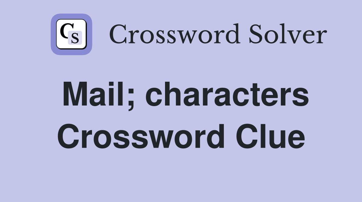 Mail; characters Crossword Clue