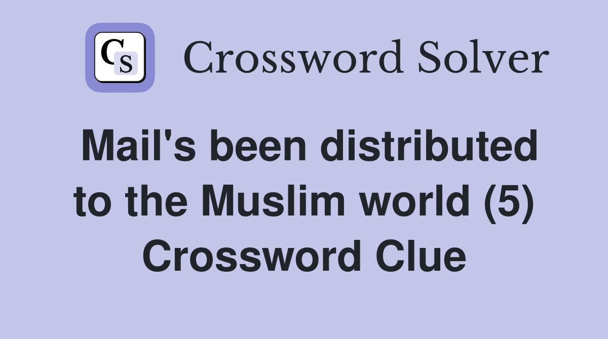 Mail's been distributed to the Muslim world (5) Crossword Clue