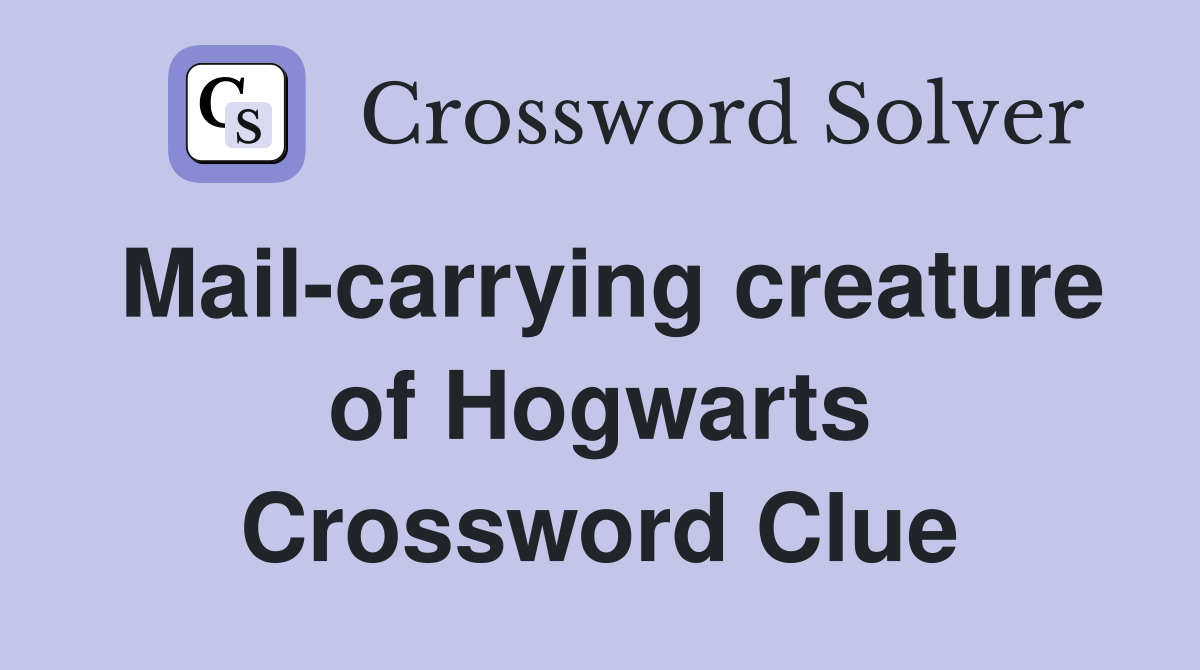 Mail-carrying creature of Hogwarts Crossword Clue