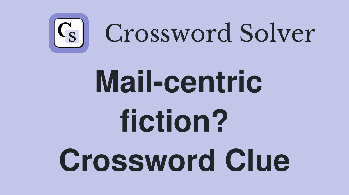 Mail-centric fiction? Crossword Clue