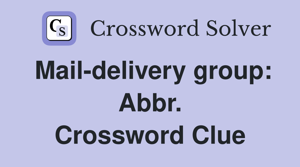 Mail-delivery group: Abbr. Crossword Clue