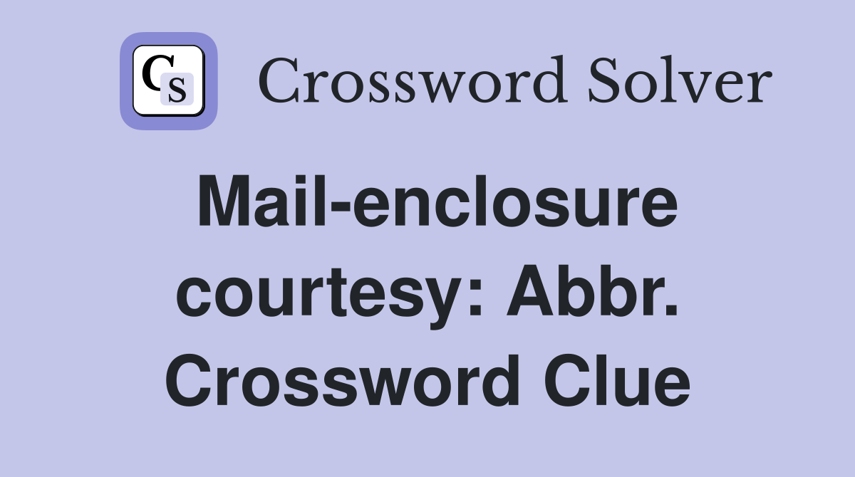 Mail-enclosure courtesy: Abbr. Crossword Clue