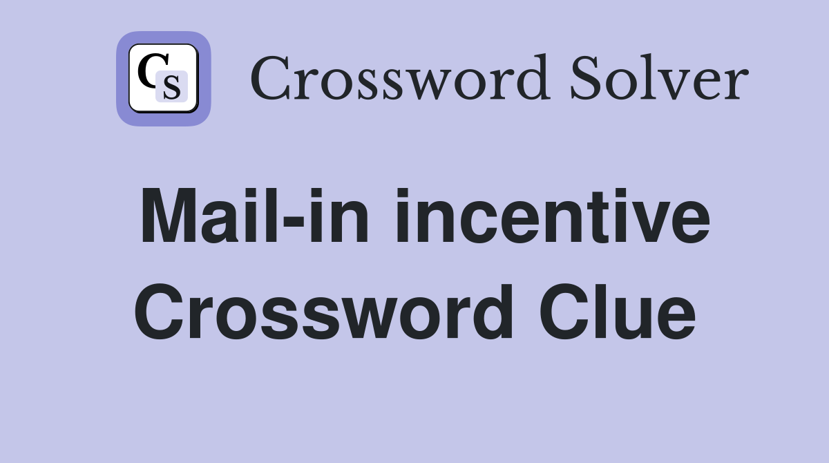 Mail-in incentive Crossword Clue