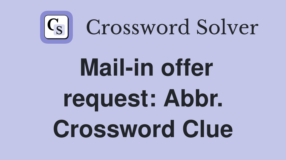 Mail-in offer request: Abbr. Crossword Clue