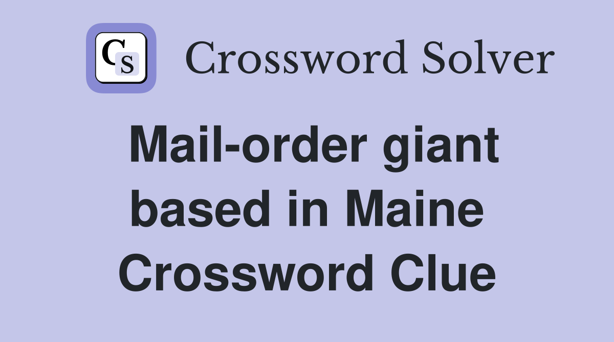 Mail-order giant based in Maine Crossword Clue