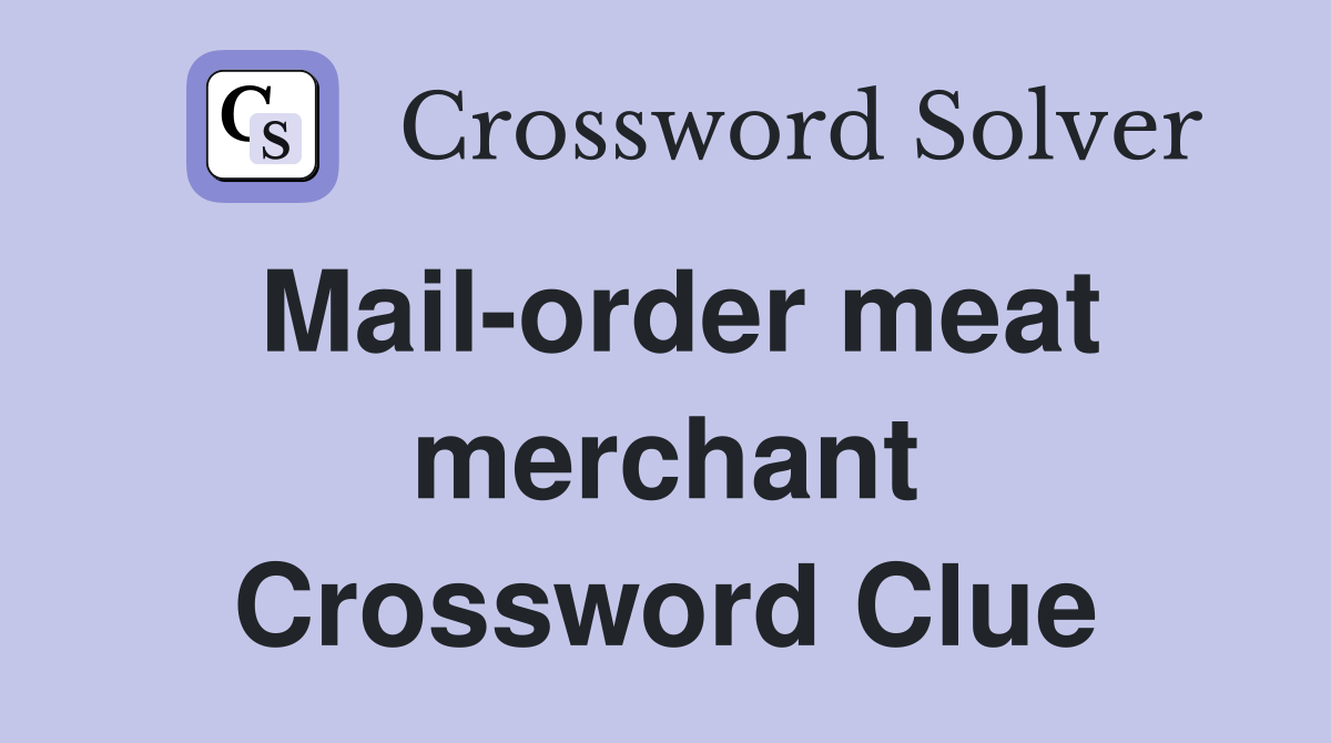 Mail-order meat merchant Crossword Clue