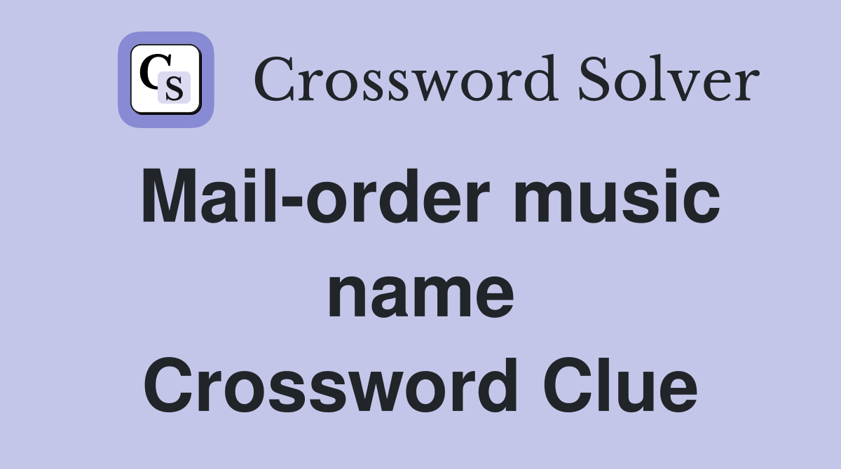 Mail-order music name Crossword Clue