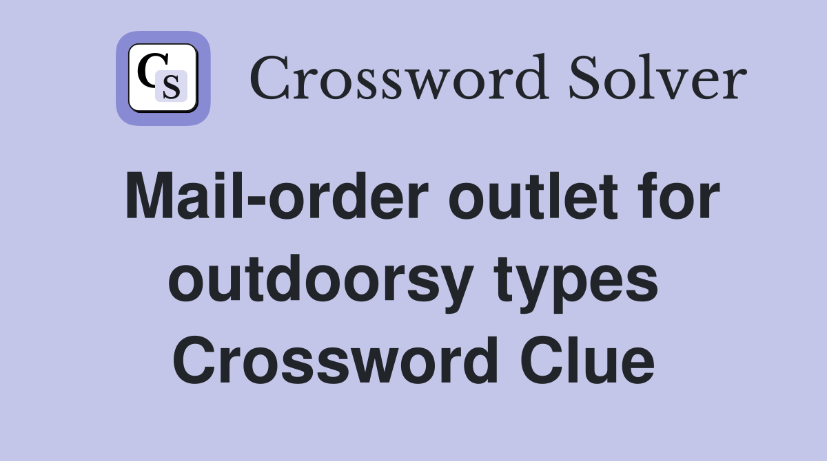 Mail-order outlet for outdoorsy types Crossword Clue