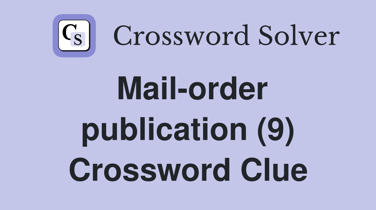 Mail-order publication (9) Crossword Clue