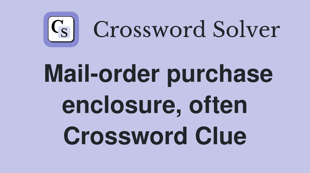 Mail-order purchase enclosure, often Crossword Clue