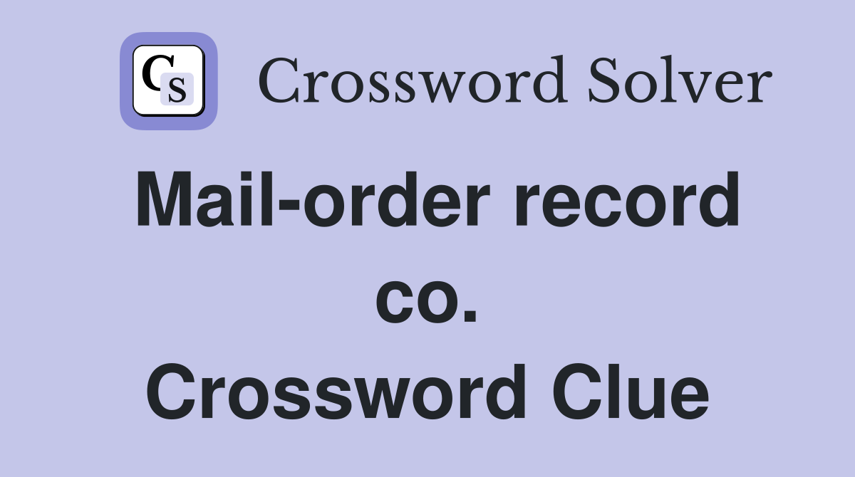 Mail-order record co. Crossword Clue