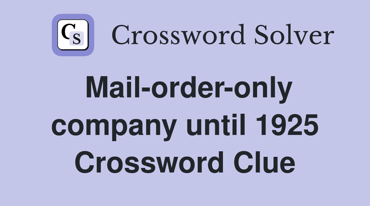 Mail-order-only company until 1925 Crossword Clue