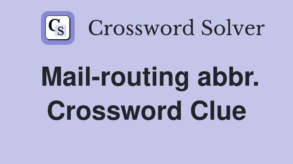 Mail-routing abbr. Crossword Clue