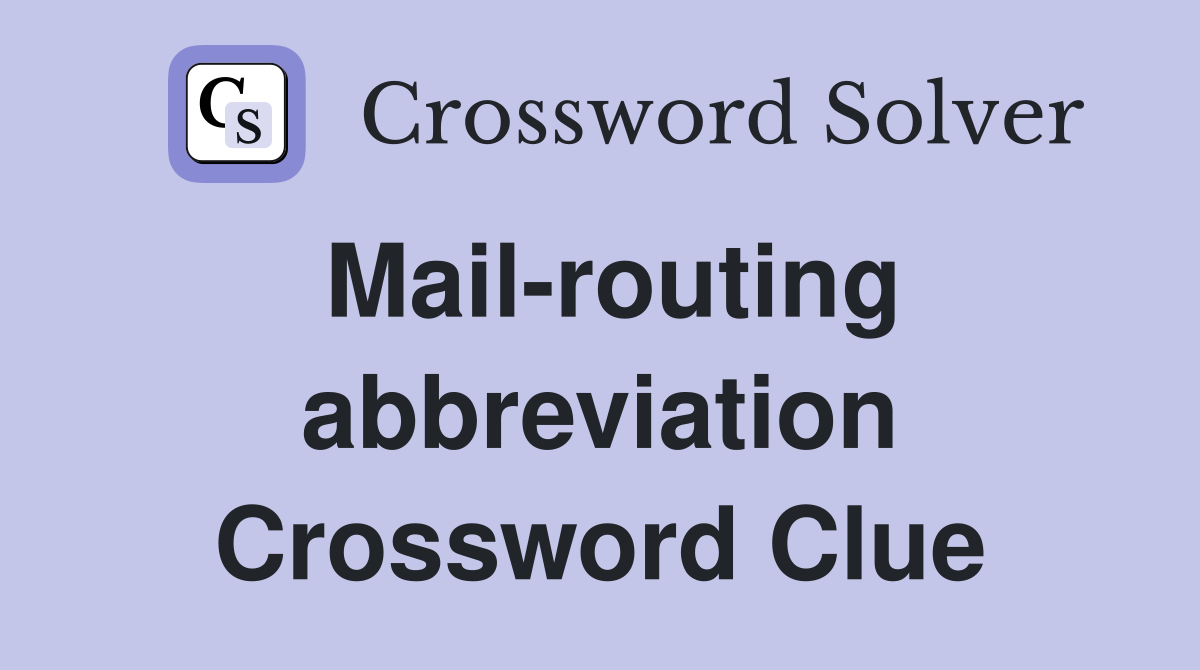 Mail-routing abbreviation Crossword Clue