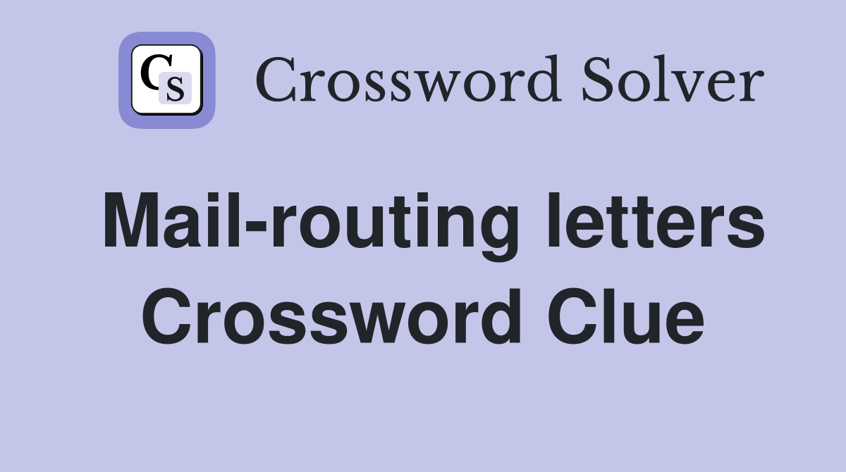 Mail-routing letters Crossword Clue
