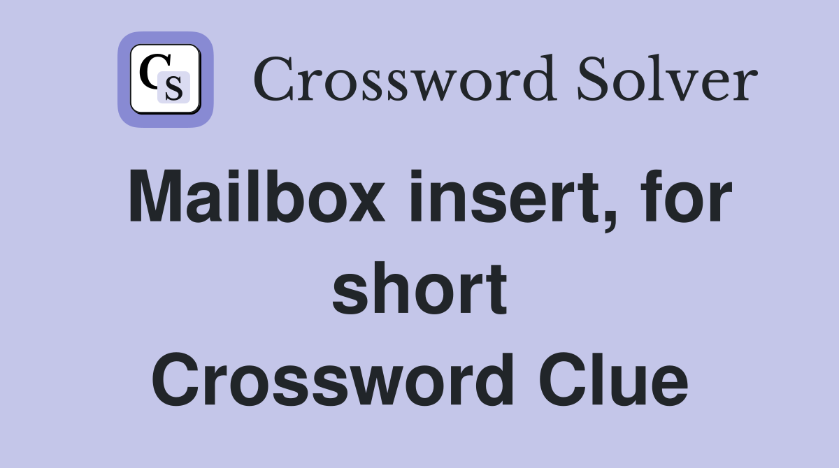 Mailbox insert, for short Crossword Clue