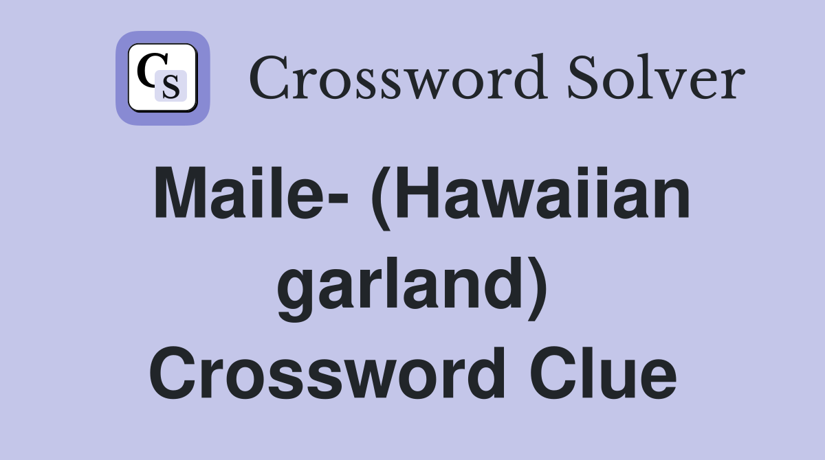 Maile- (Hawaiian garland) Crossword Clue