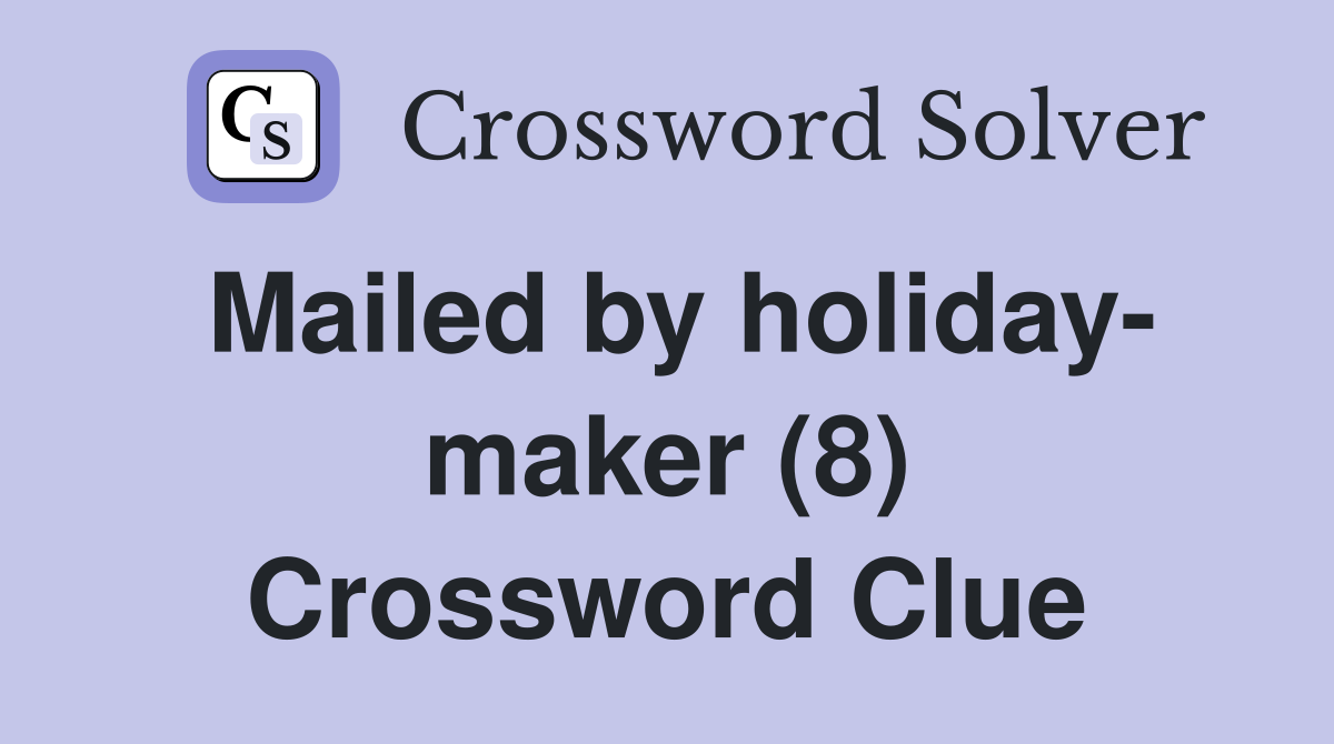 Mailed by holiday- maker (8) Crossword Clue