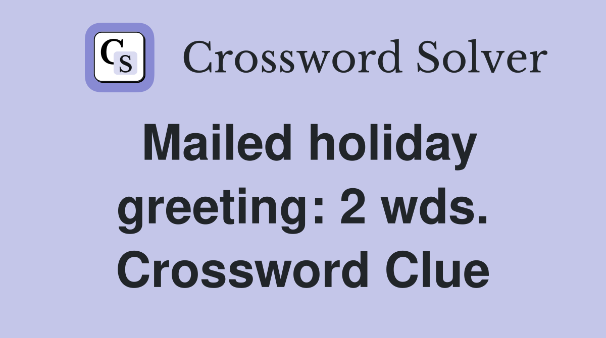 Mailed holiday greeting: 2 wds. Crossword Clue
