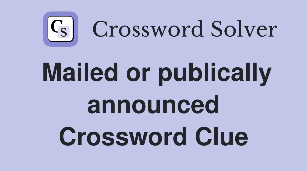 Mailed or publically announced Crossword Clue