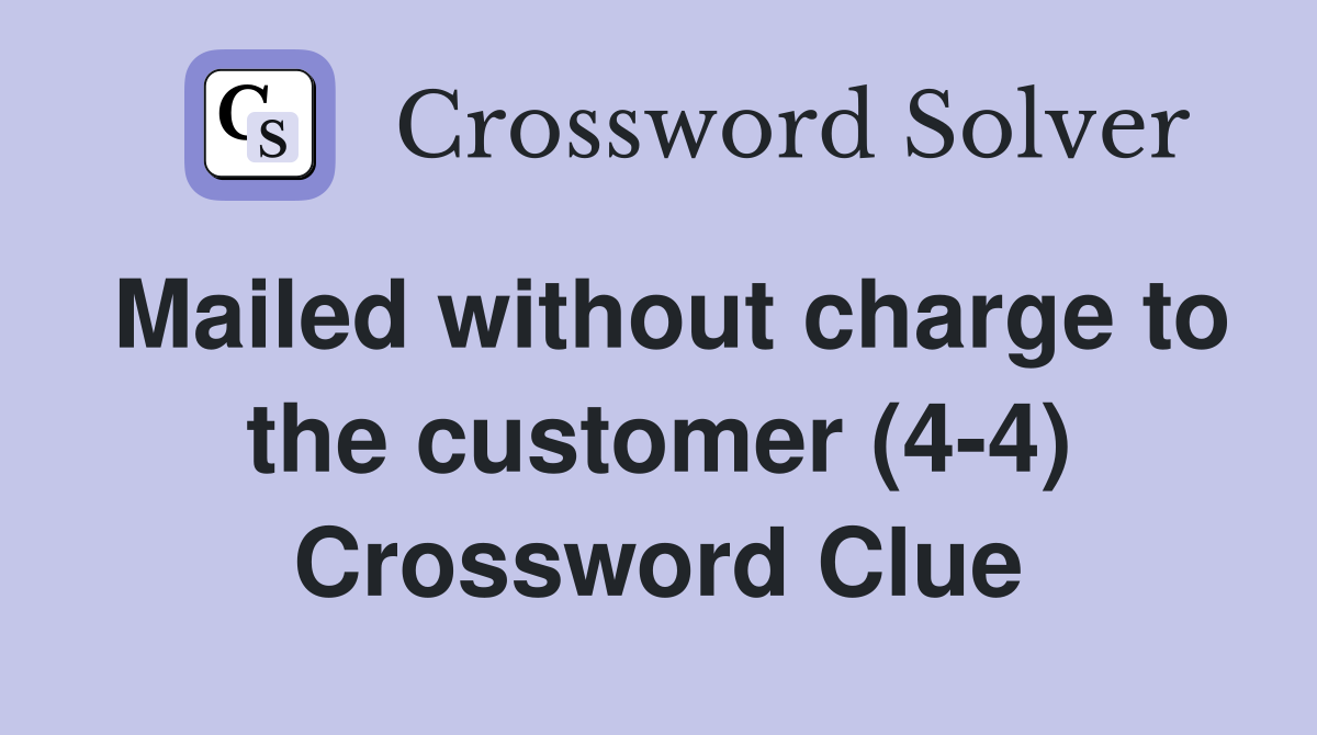 Mailed without charge to the customer (4-4) Crossword Clue