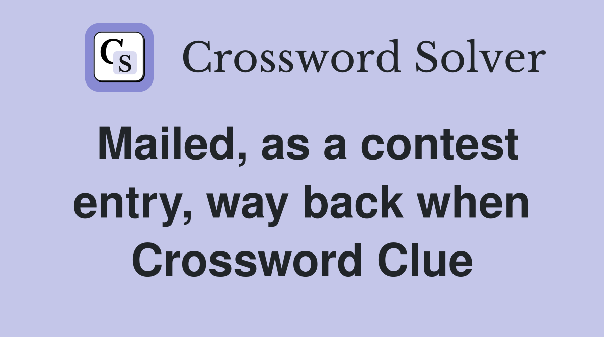 Mailed, as a contest entry, way back when Crossword Clue
