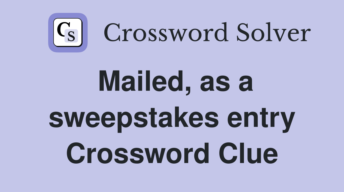 Mailed, as a sweepstakes entry Crossword Clue