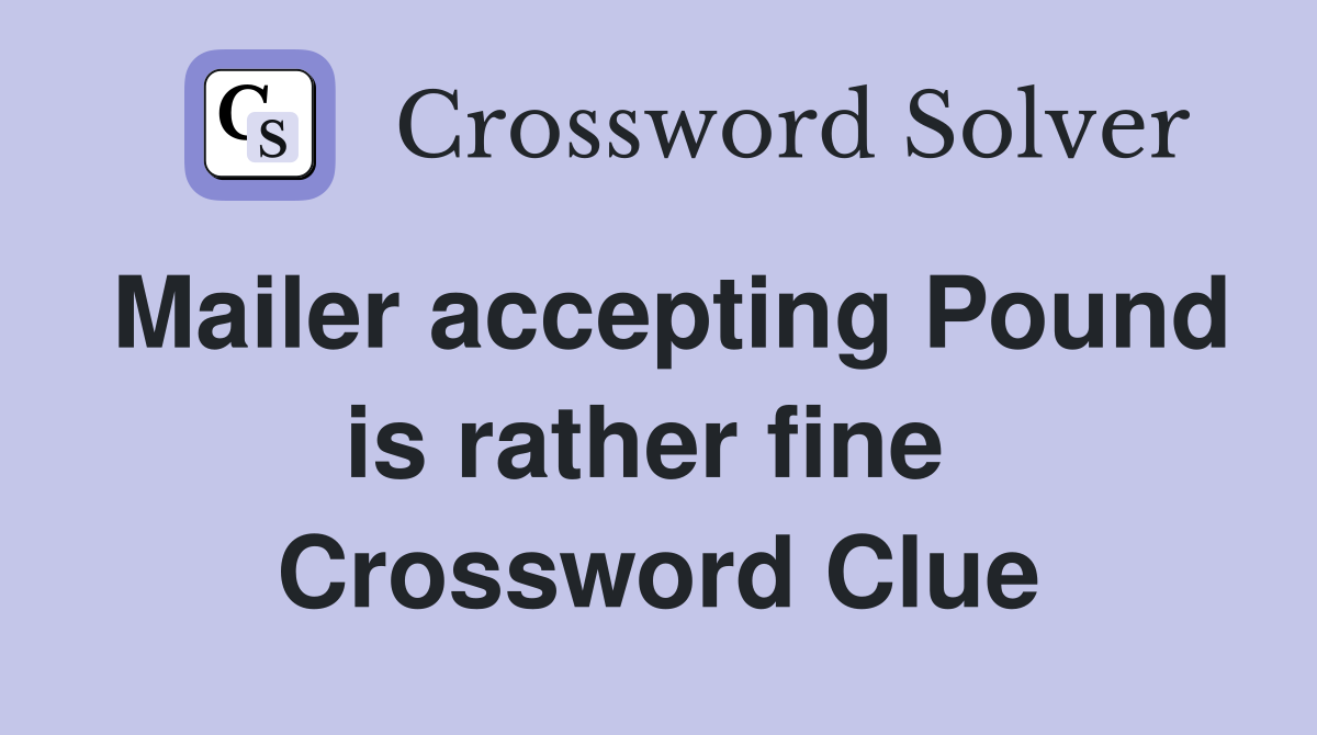Mailer accepting Pound is rather fine  Crossword Clue