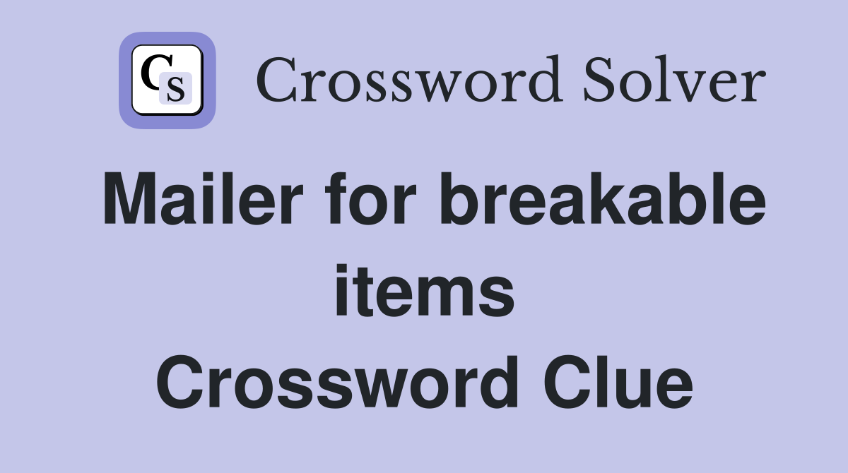 Mailer for breakable items Crossword Clue