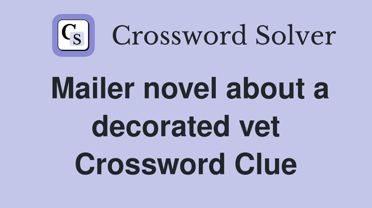 Mailer novel about a decorated vet Crossword Clue