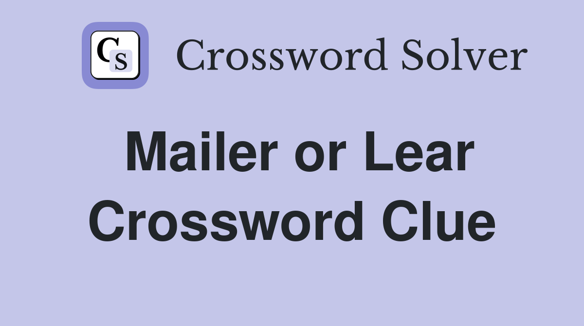 Mailer or Lear Crossword Clue
