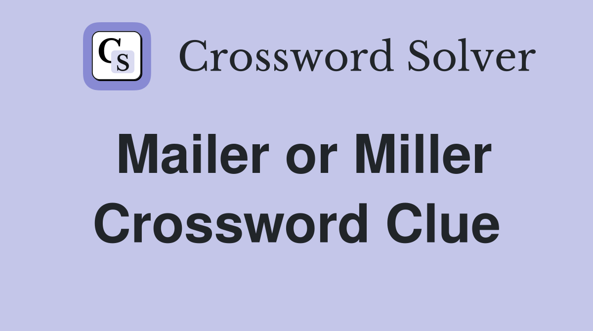 Mailer or Miller Crossword Clue