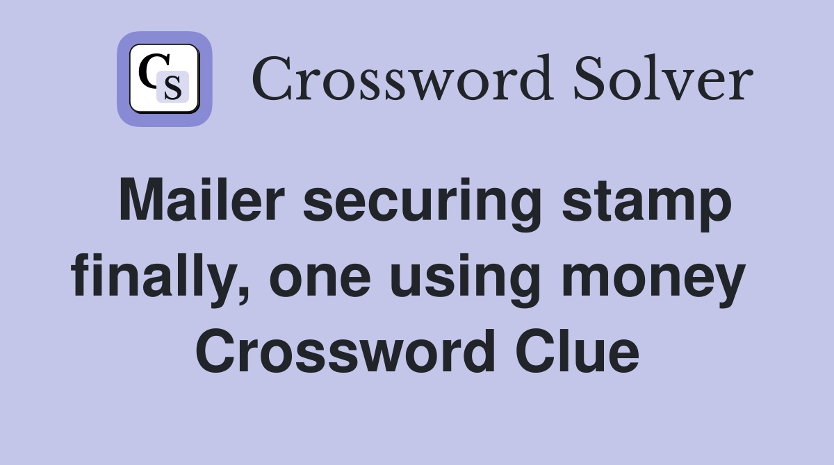 Mailer securing stamp finally, one using money  Crossword Clue