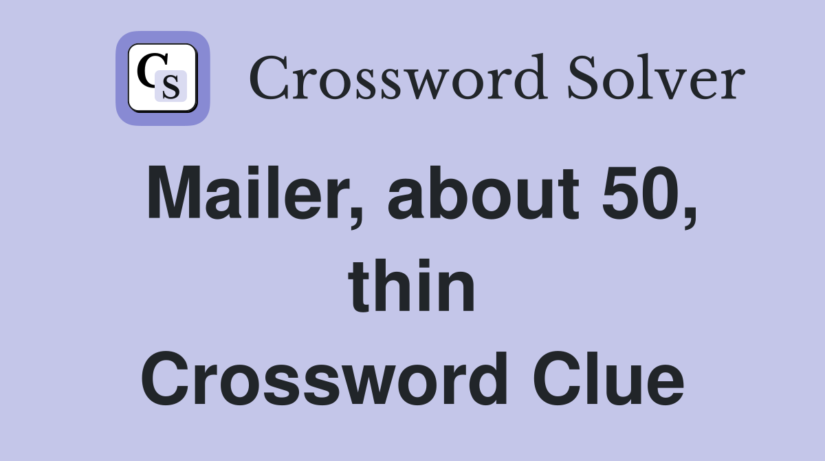 Mailer, about 50, thin Crossword Clue