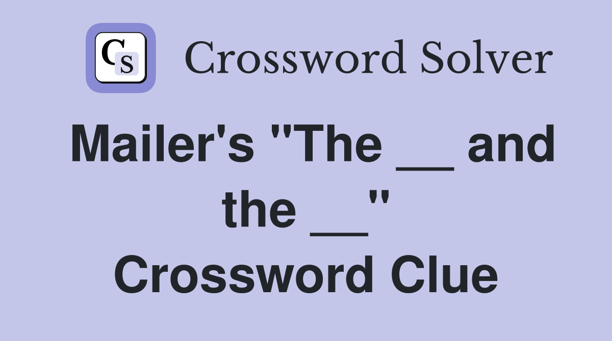 Mailer's "The __ and the __" Crossword Clue