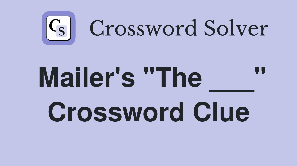 Mailer's "The ___" Crossword Clue