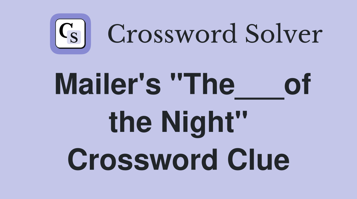 Mailer's "The___of the Night" Crossword Clue