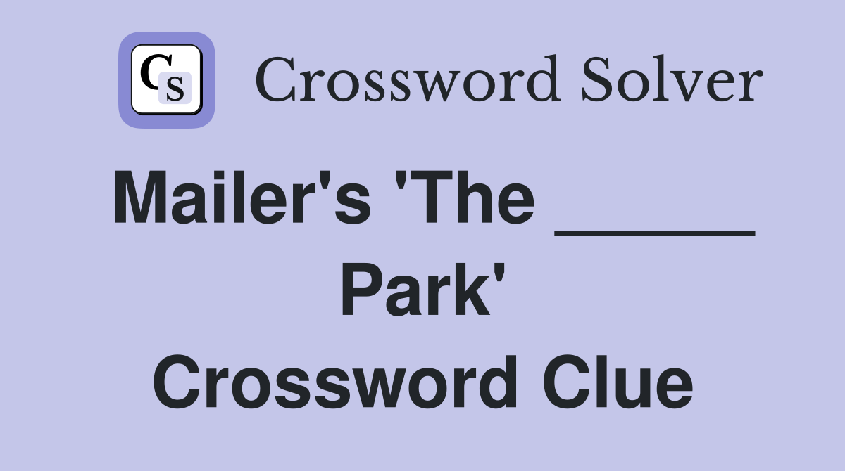Mailer's 'The _____ Park' Crossword Clue