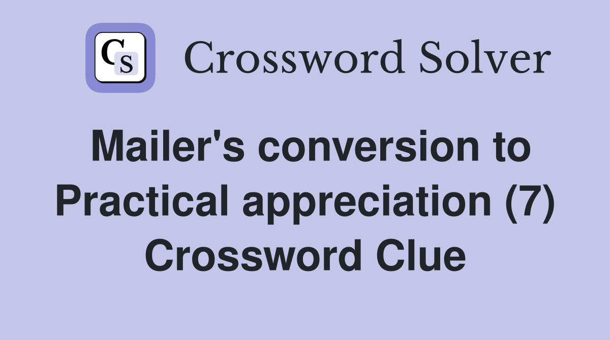 Mailer's conversion to Practical appreciation (7) Crossword Clue
