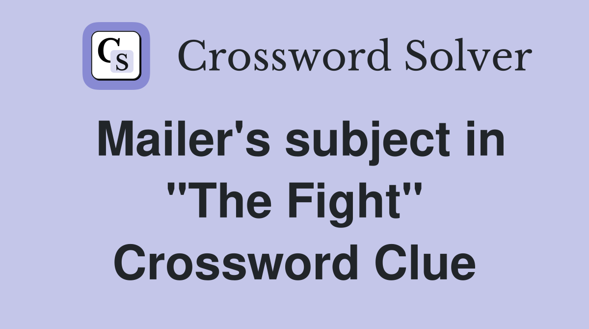 Mailer's subject in "The Fight" Crossword Clue