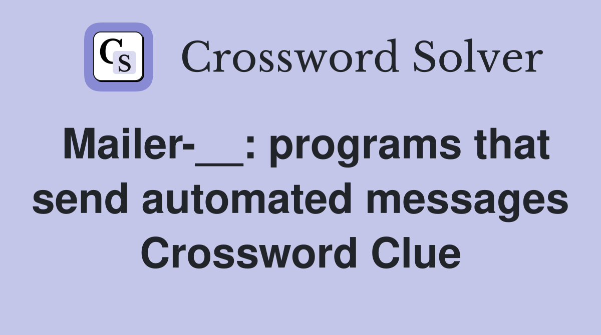 Mailer-__: programs that send automated messages Crossword Clue