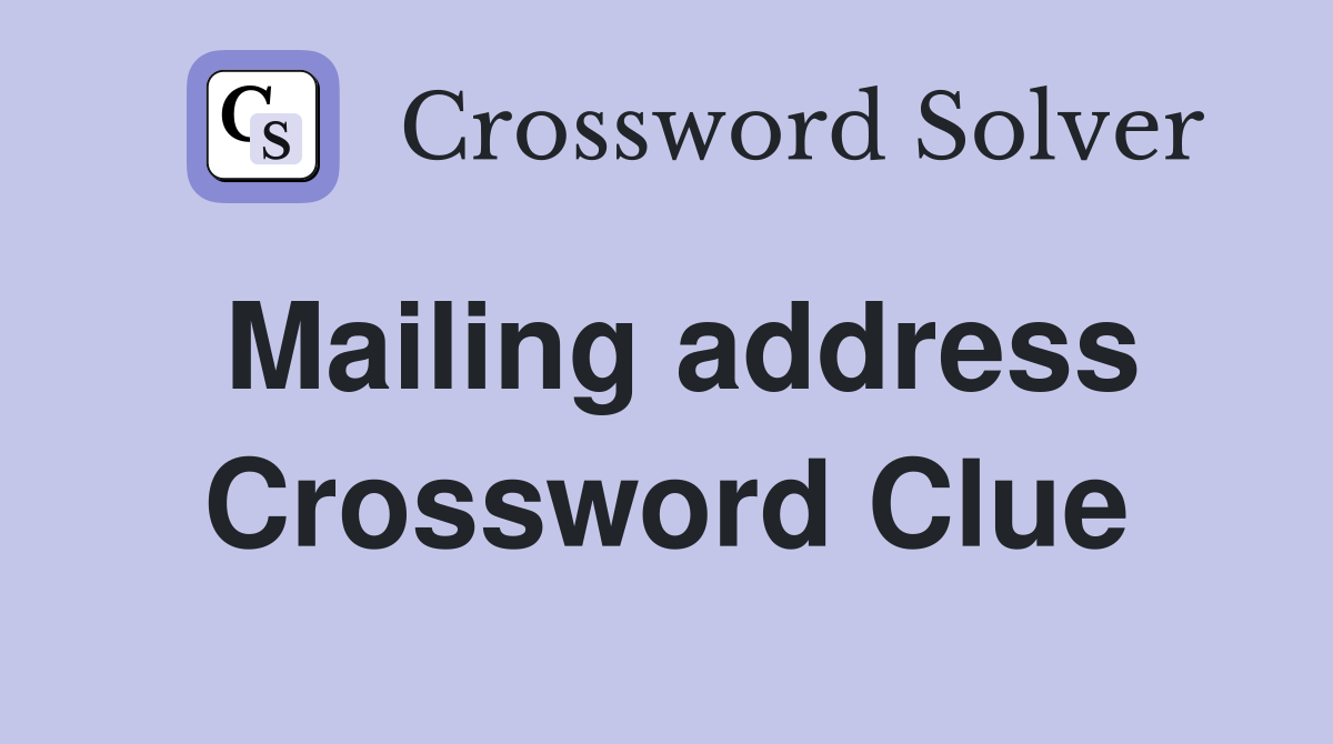 Mailing address Crossword Clue