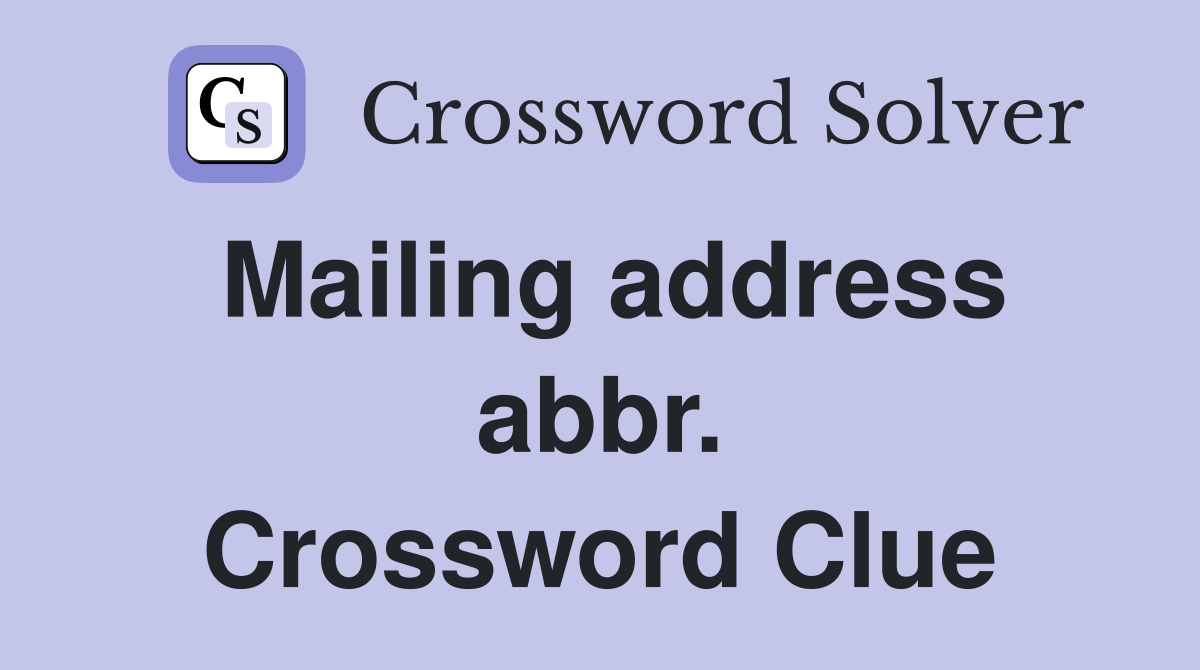 Mailing address abbr. Crossword Clue