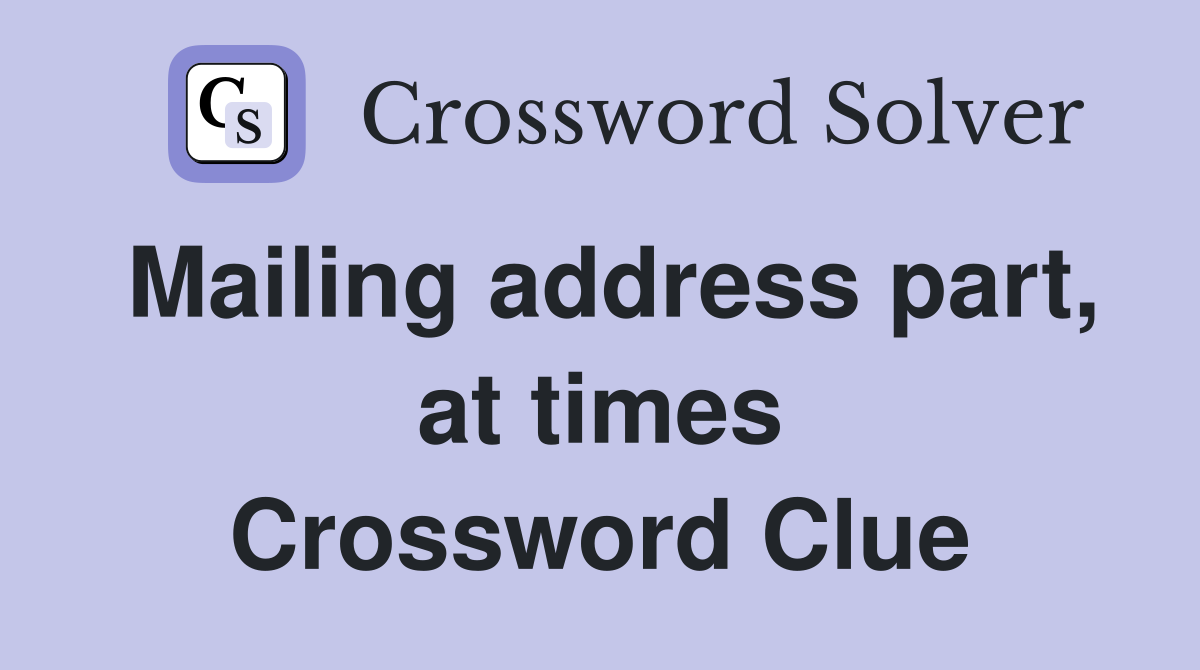 Mailing address part, at times Crossword Clue
