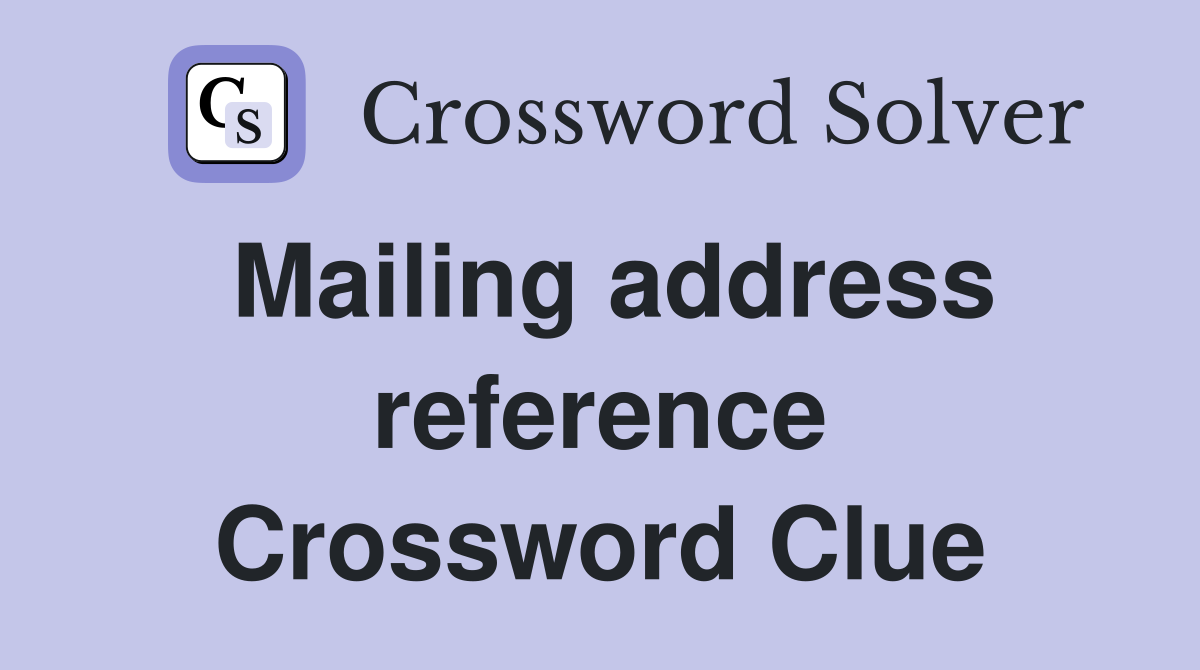 Mailing address reference Crossword Clue