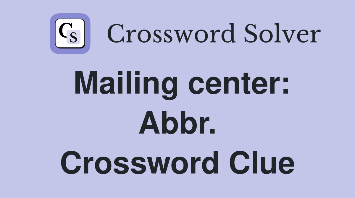 Mailing center: Abbr. Crossword Clue