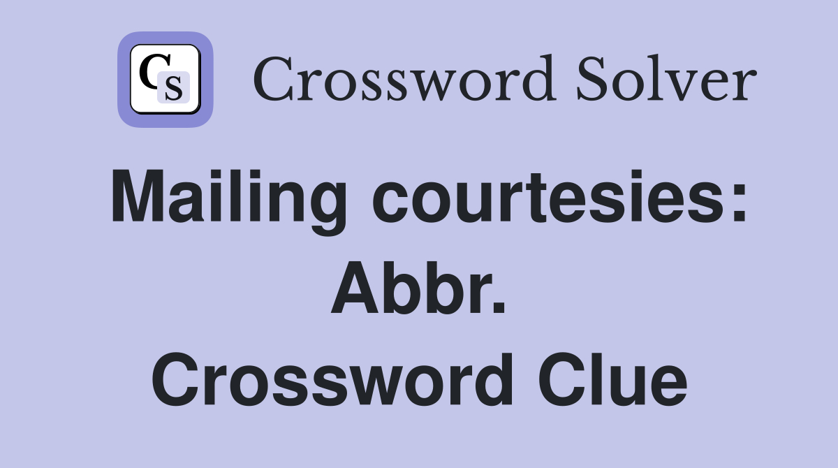 Mailing courtesies: Abbr. Crossword Clue