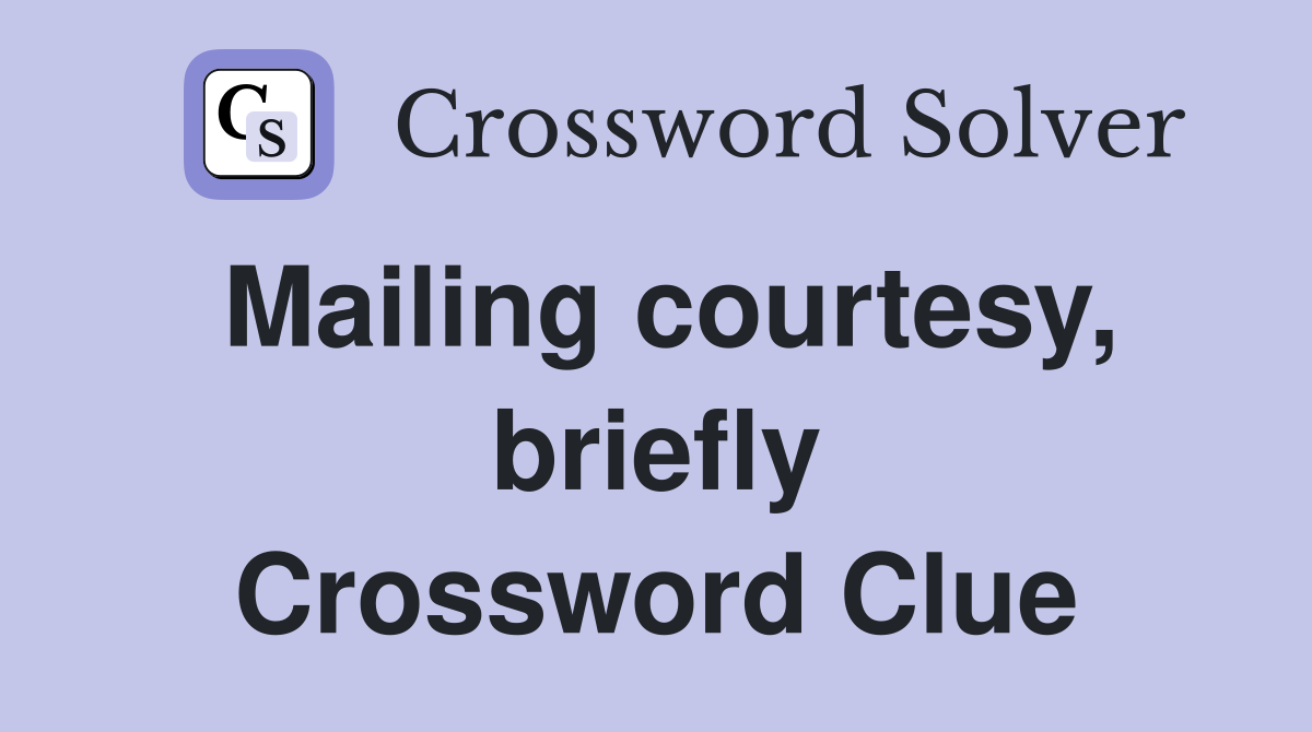 Mailing courtesy, briefly Crossword Clue