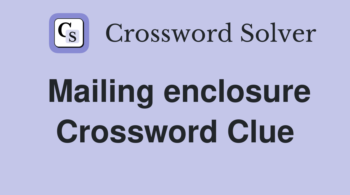 Mailing enclosure Crossword Clue