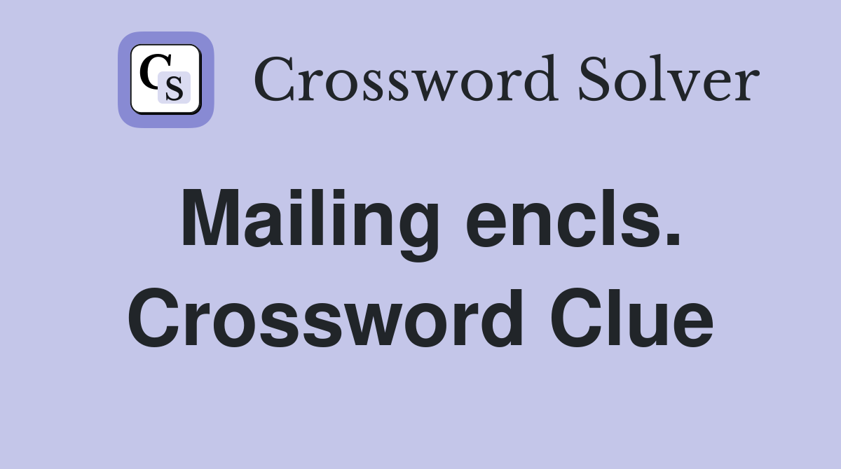 Mailing encls. Crossword Clue